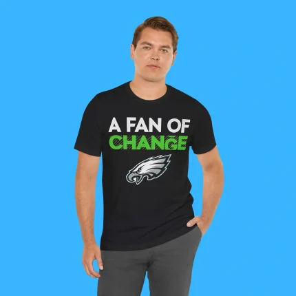 Eagles A Fan Of Change Person Shirt