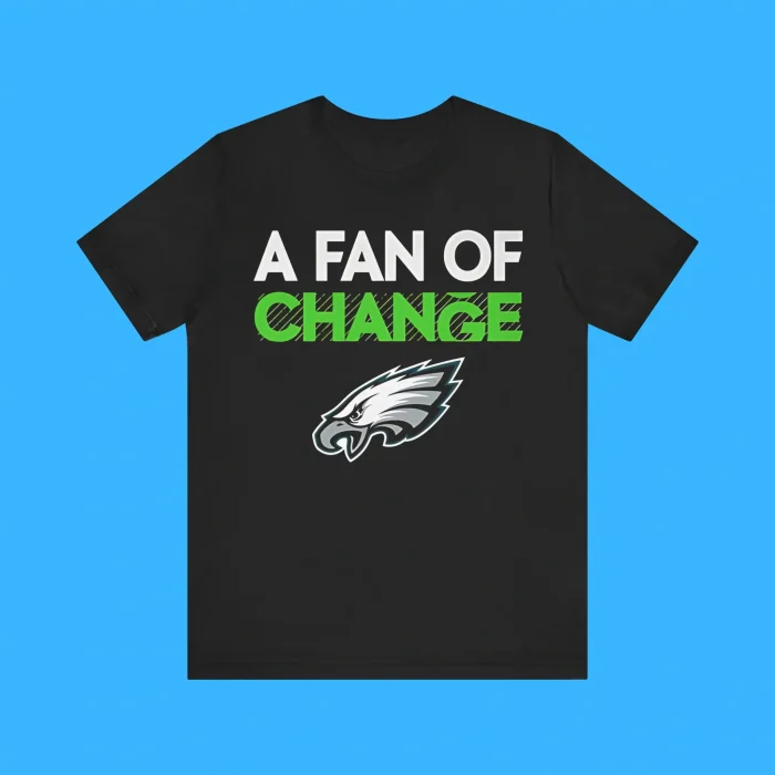 Eagles A Fan Of Change Premium Shirt