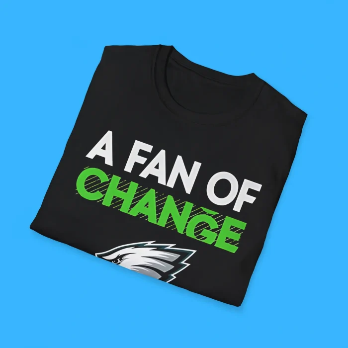 Eagles A Fan Of Change Shirts