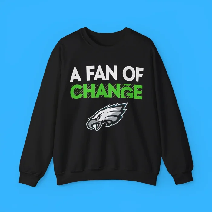 Eagles A Fan Of Change Sweatshirt