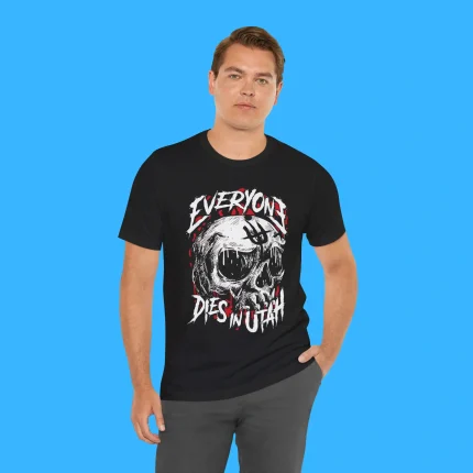 Everyone Dies In Utah Person Shirt