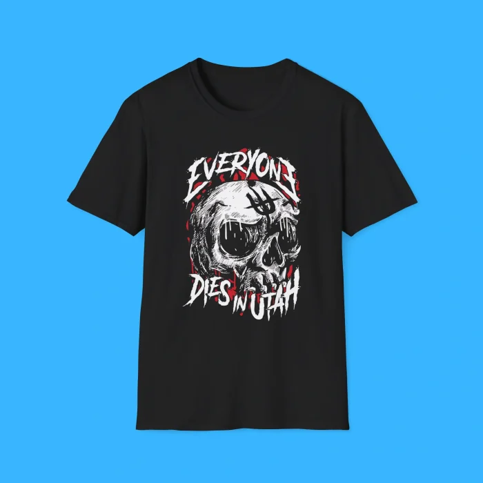 Everyone Dies In Utah Shirt