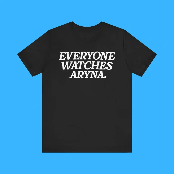 Everyone Watches Aryna Premium Shirt