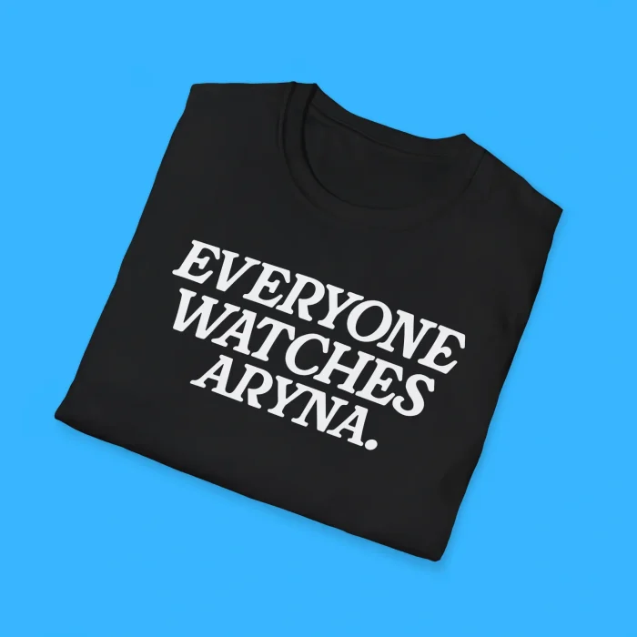 Everyone Watches Aryna Shirts