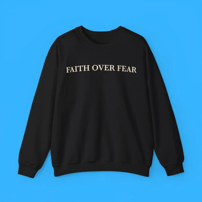 Faith Over Fear Sweatshirt