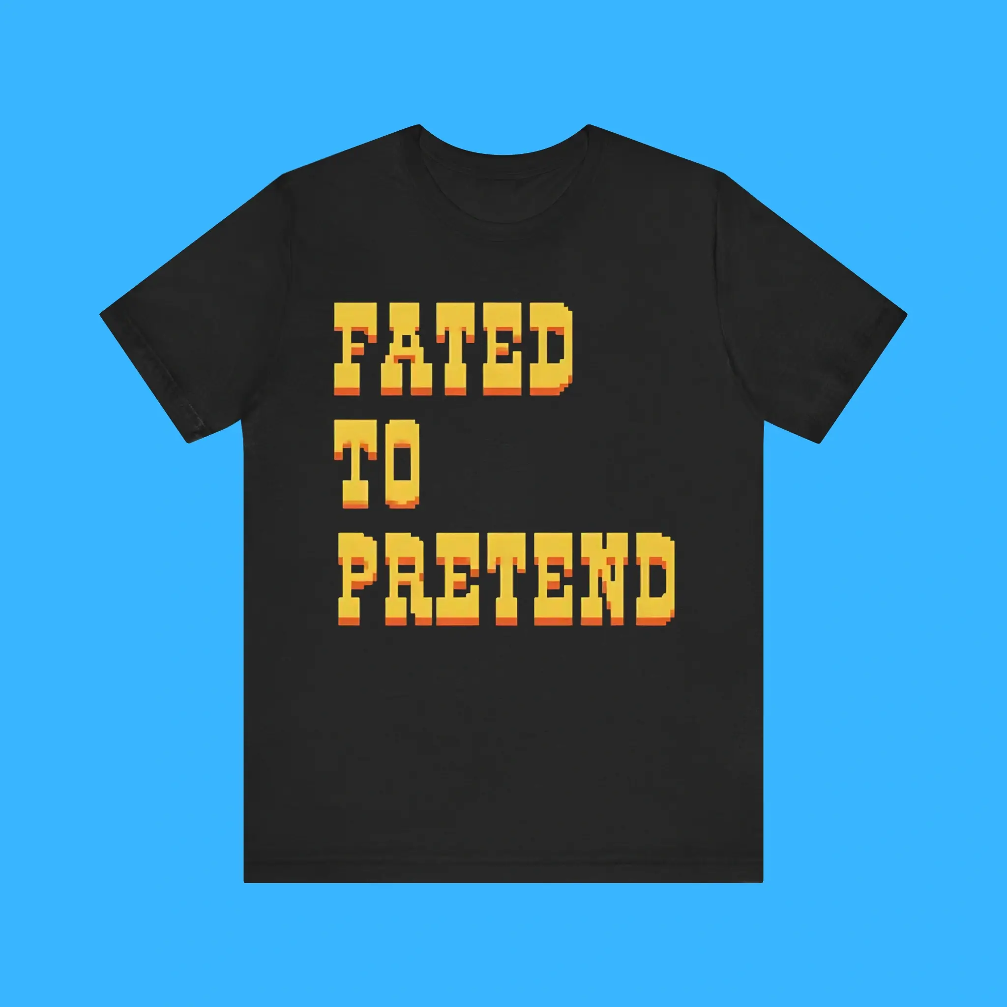 Fated-To-Pretend-Premium-Shirt Fated To Pretend Premium Sweatshirt