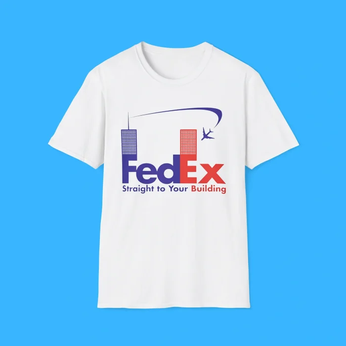 Fedex Straight To Your Building Shirt