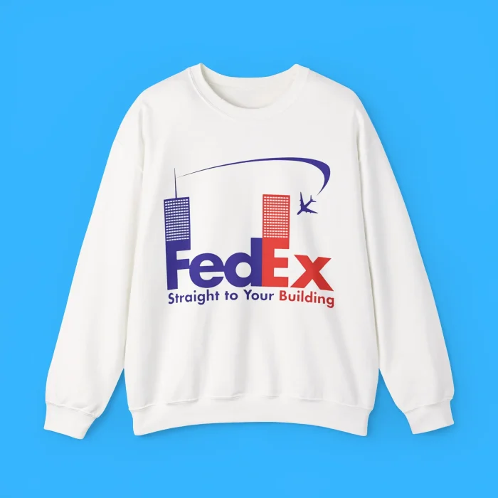 Fedex Straight To Your Building Sweatshirt