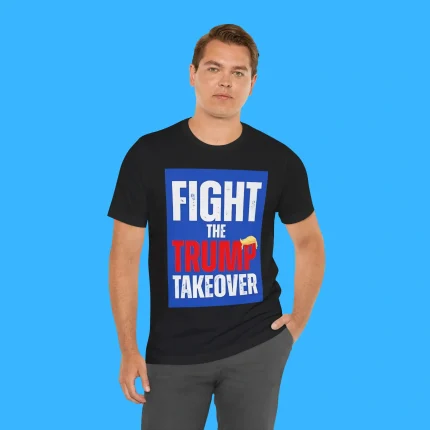Fight The Trump Takeover Person Shirt