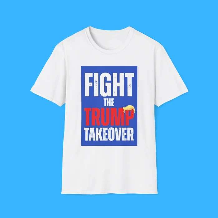 Fight The Trump Takeover White Shirt