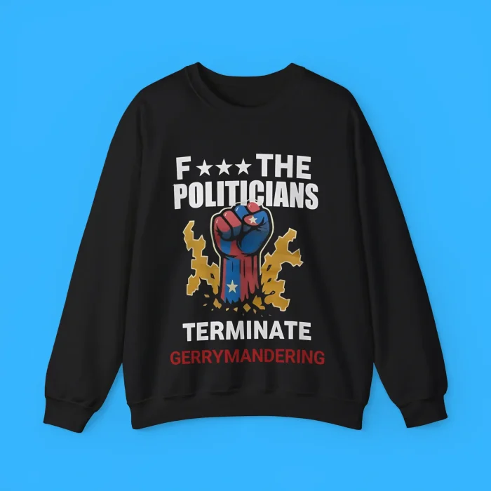 Fuck The Politicians Terminate Gerrymandering Sweatshirt