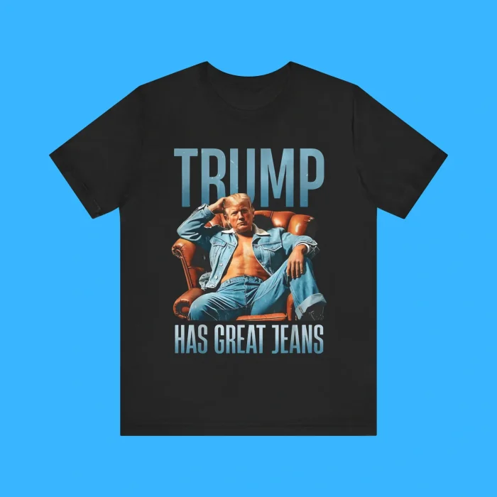 Funny Trump has Great Jeans Premium Shirt