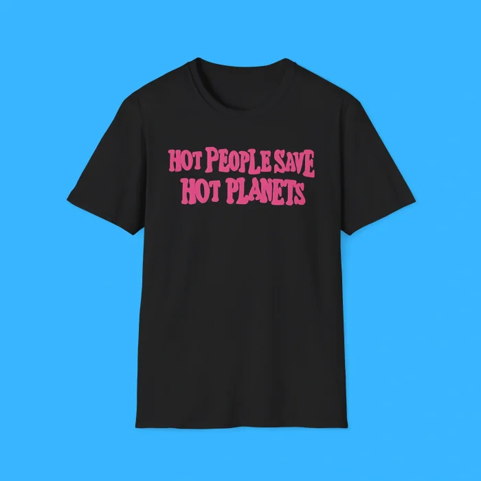 Hot People Save Hot Planets Shirt