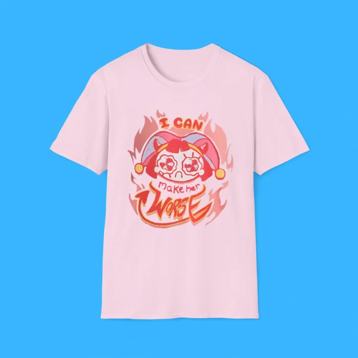 I Can Make Her Worse Pomni Shirt