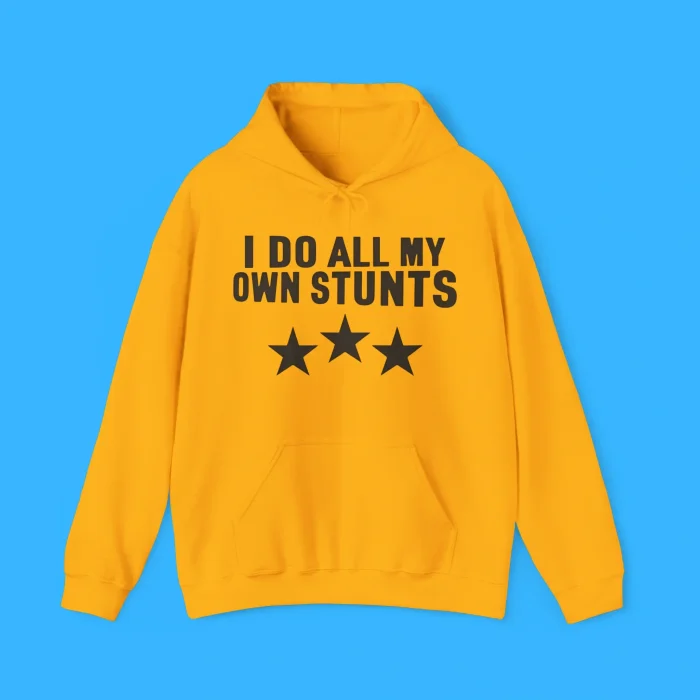 I Do All My Own Stunts Hoodie