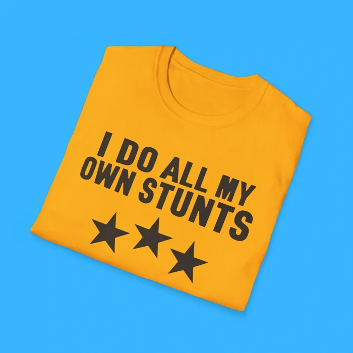 I Do All My Own Stunts Shirts