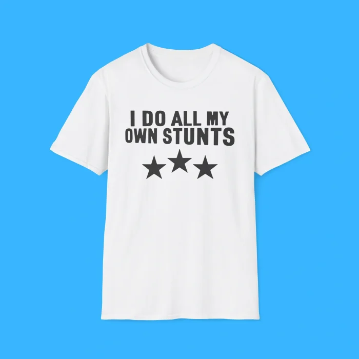 I Do All My Own Stunts White Shirt