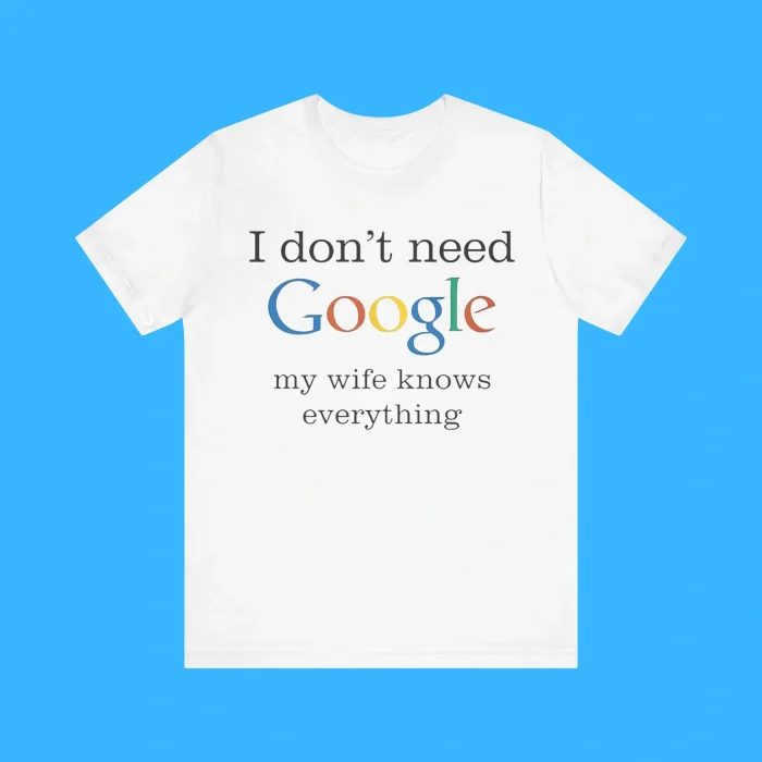 I Don't Need Google My Wife Knows Everything Premium Shirt
