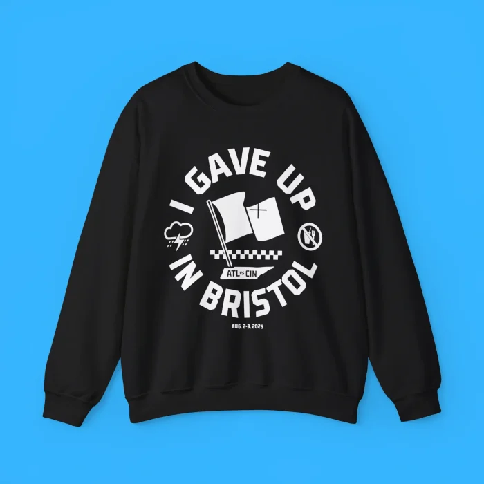 I Gave Up In Bristol Sweatshirt