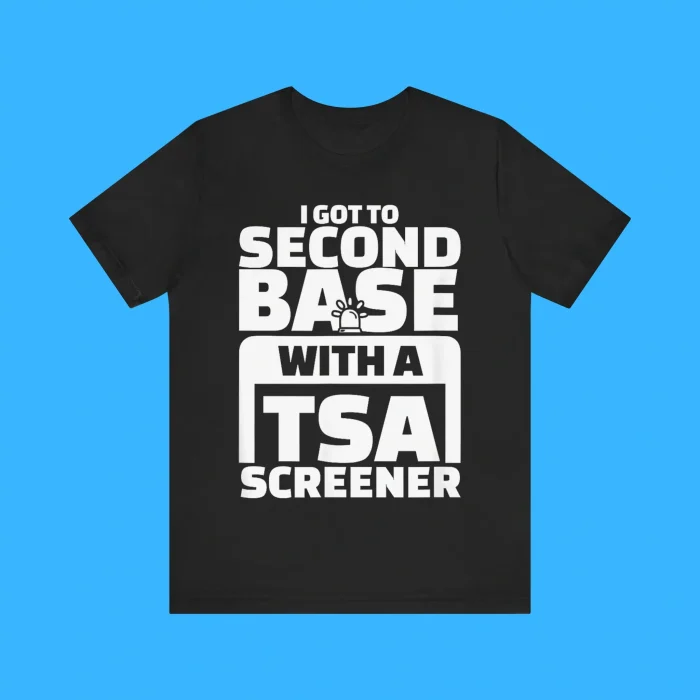 I Got To Second Base With A TSA Screener Premium Shirt