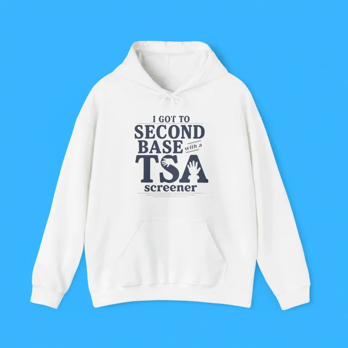 I Got to Second Base With a TSA Screener Hoodie