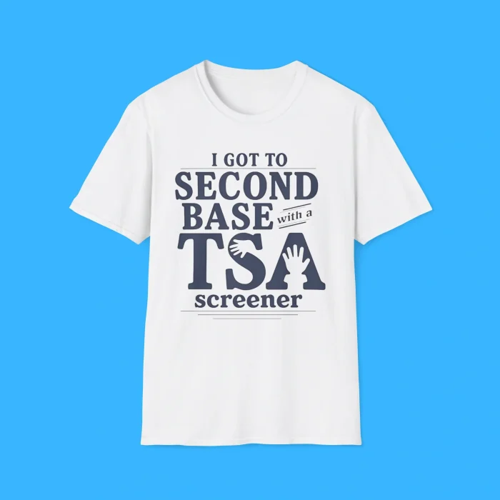 I Got to Second Base With a TSA Screener Shirt