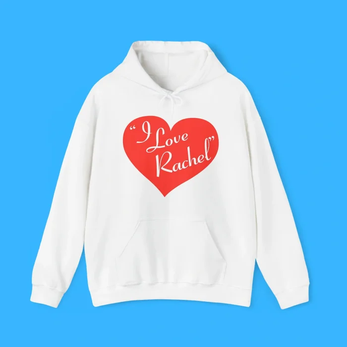 I Love Rachel Hoodie