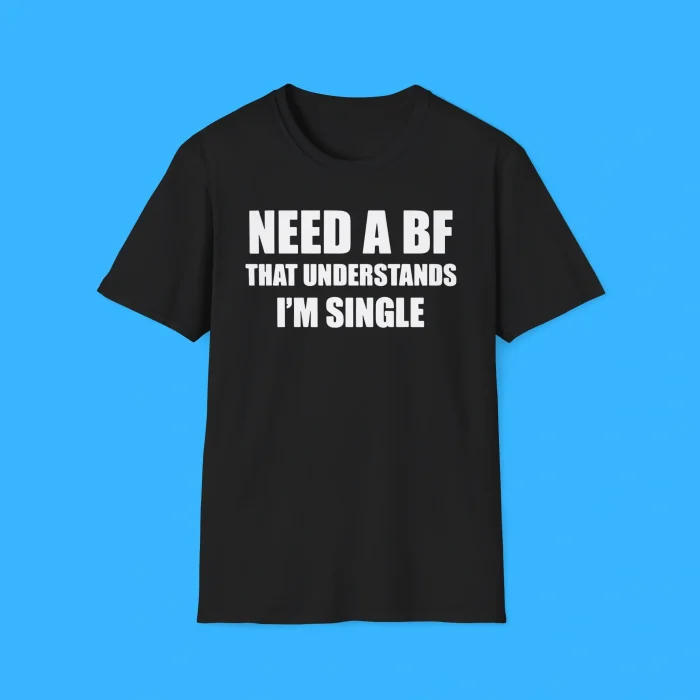 I Need a Boyfriend That Understands I'm Single Black Shirt