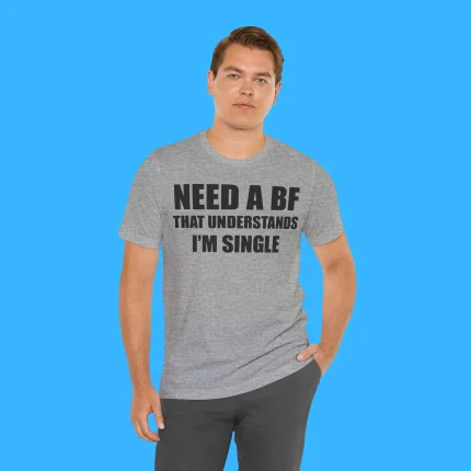 I Need a Boyfriend That Understands I'm Single Person Shirt
