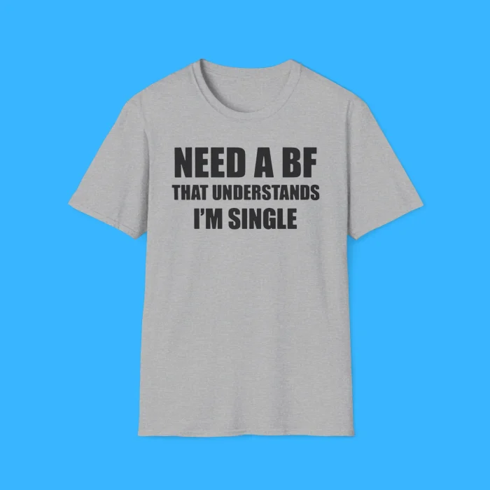 I Need a Boyfriend That Understands I'm Single Shirt