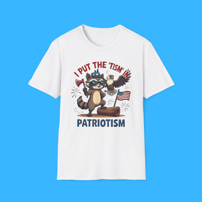 I Put The Tism in Patriotism Shirt
