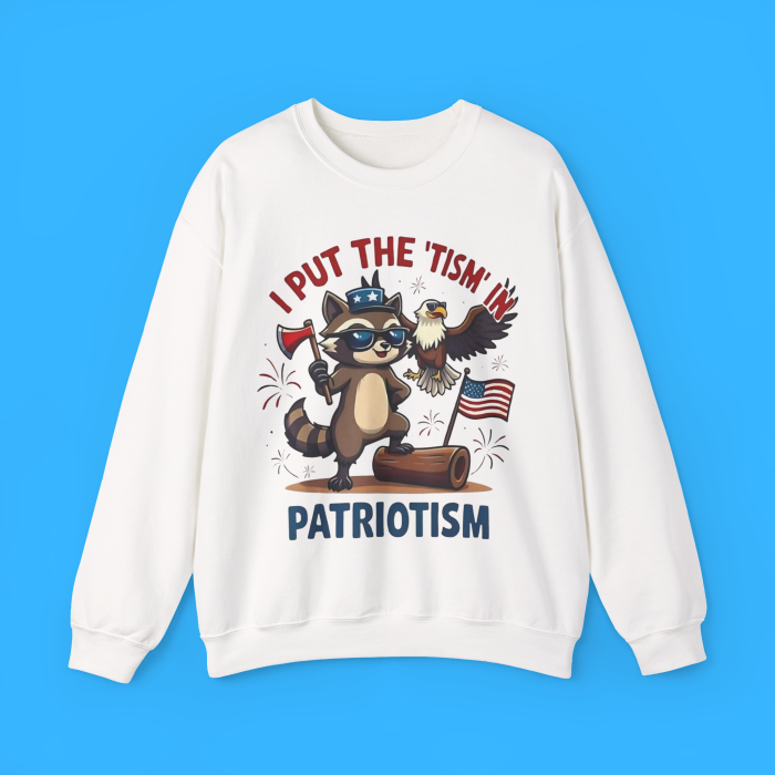 I Put The Tism in Patriotism Sweatshirt