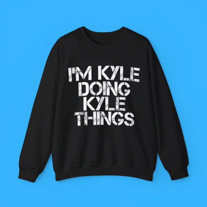 I'm Kyle Doing Kyle Things Sweatshirt