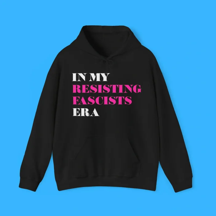 In My Resisting Fascists Era Hoodie