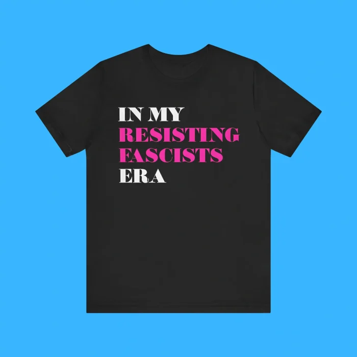 In My Resisting Fascists Era Premium Shirt