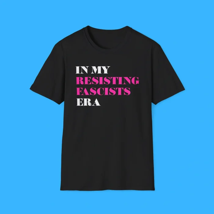 In My Resisting Fascists Era Shirt