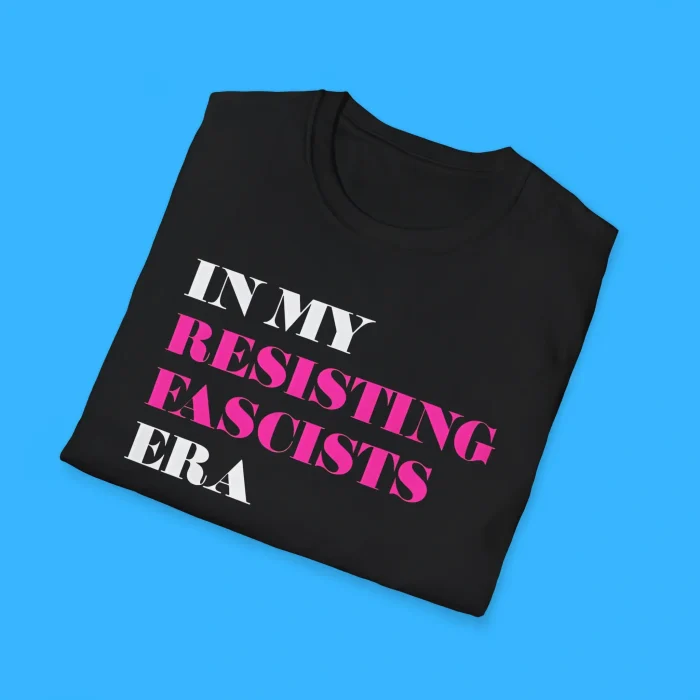 In My Resisting Fascists Era Shirts