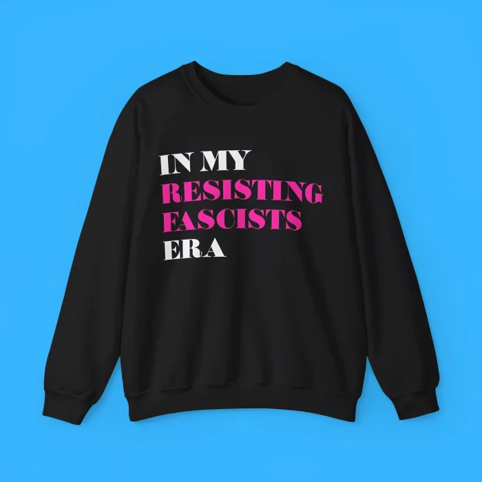 In My Resisting Fascists Era Sweatshirt