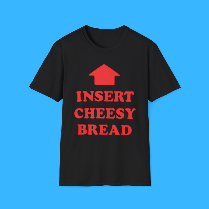 Insert Cheesy Bread Black Shirt