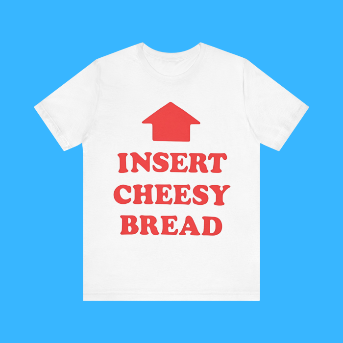 Insert Cheesy Bread Premium Shirt