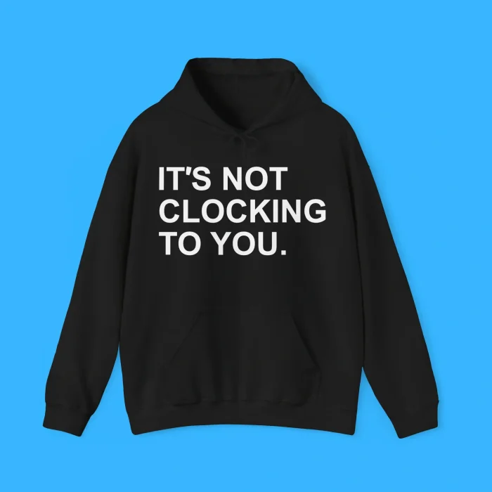 It's Not Clocking To You Black Hoodie