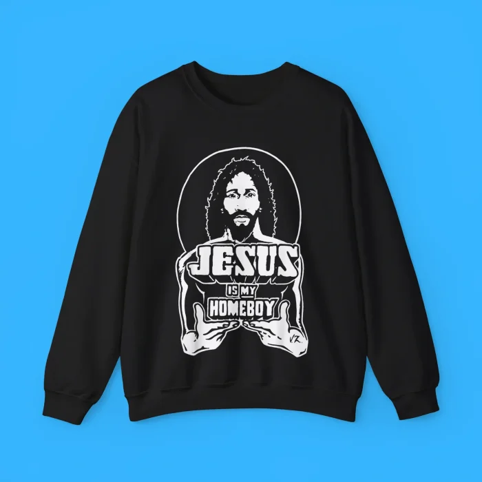 Jesus Is My Homeboy Sweatshirt