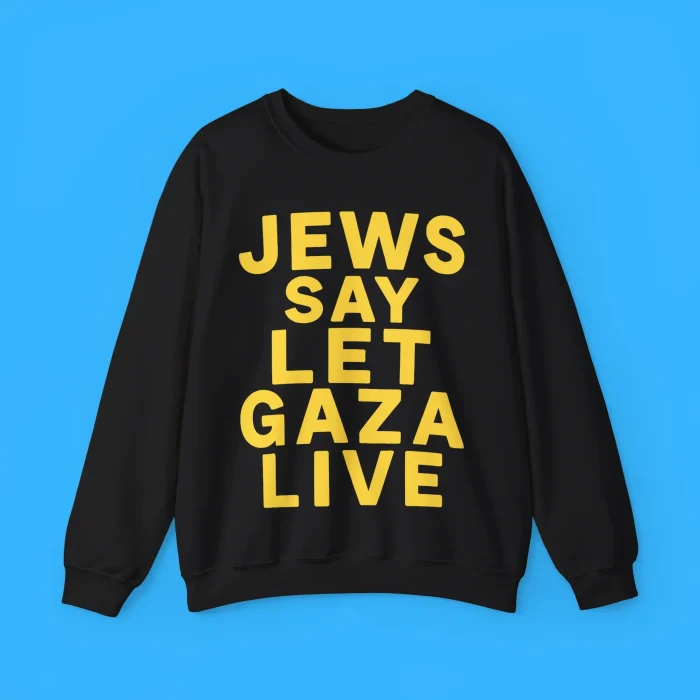 Jews Say Let Gaza Live Sweatshirt