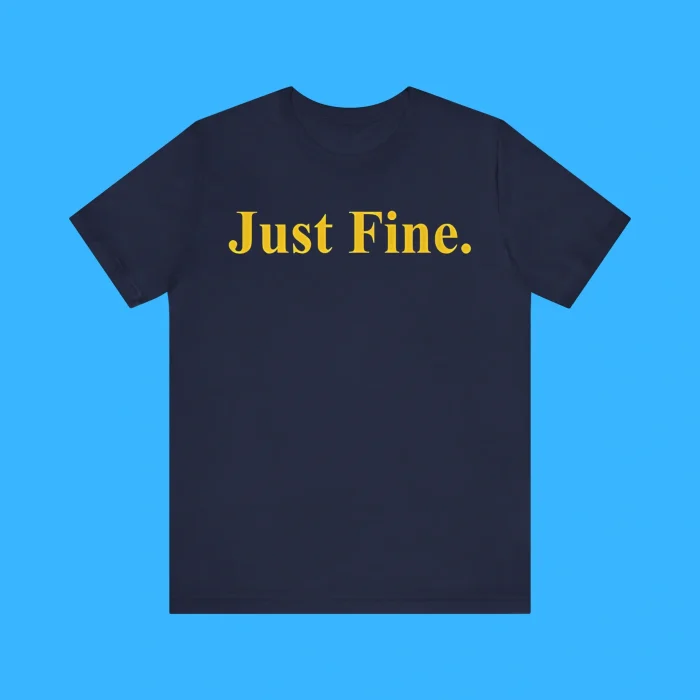 Just Fine Premium Shirt