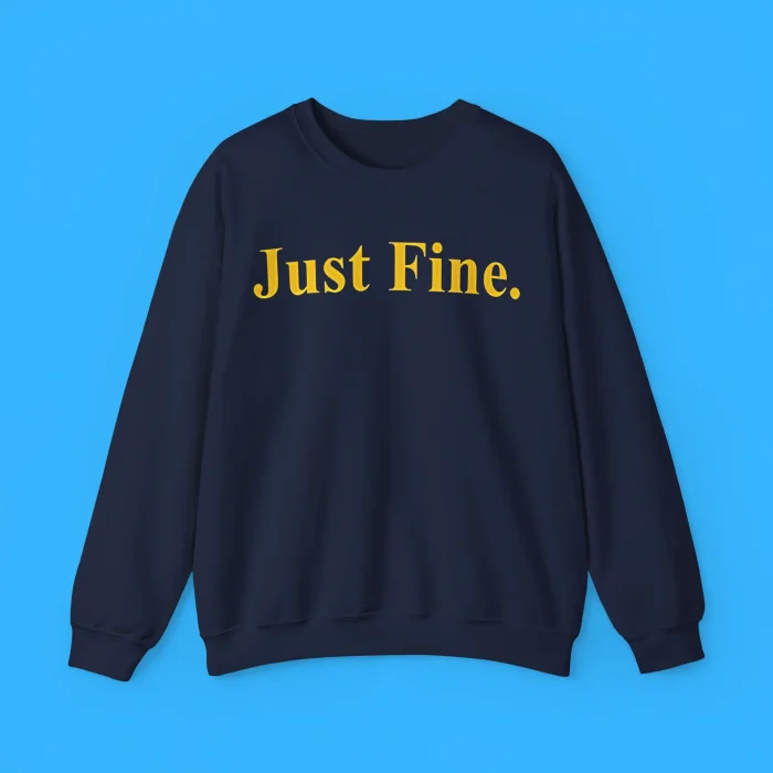 Just Fine Sweatshirt