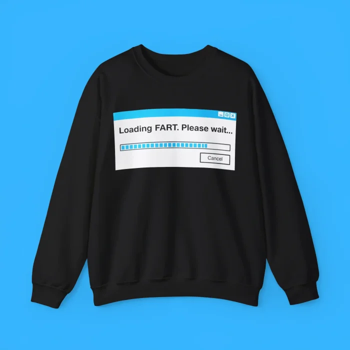 Loading FART Please Wait Sweatshirt