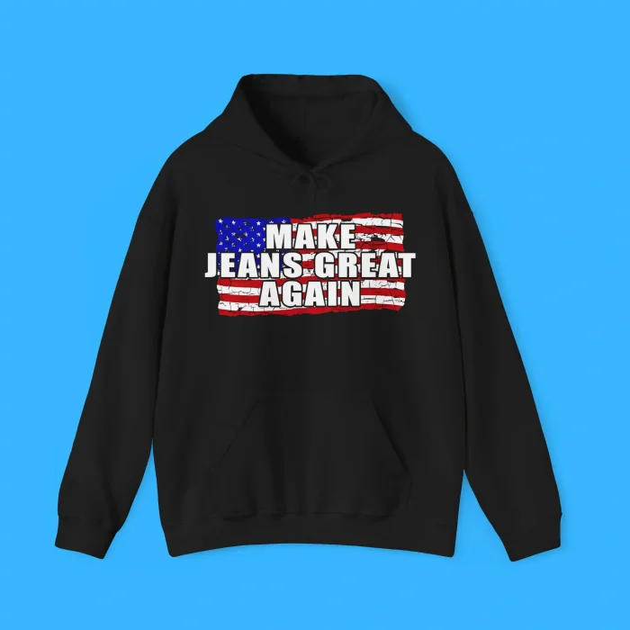 Make Jeans Great Again Hoodie
