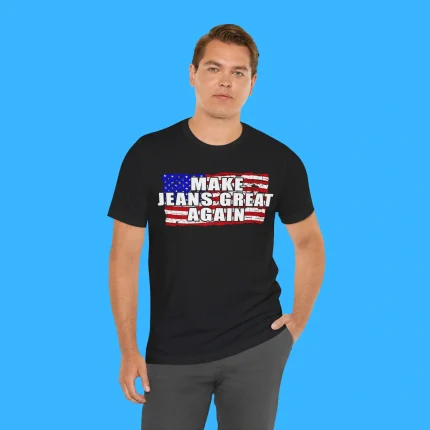 Make Jeans Great Again Person Shirt
