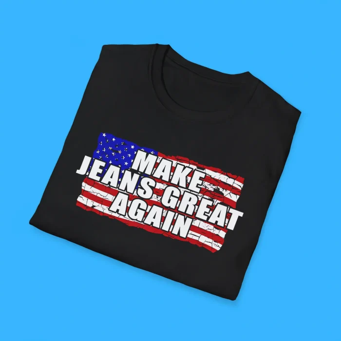 Make Jeans Great Again Shirts