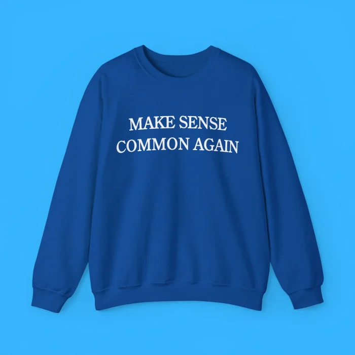 Make Sense Common Again Sweatshirt